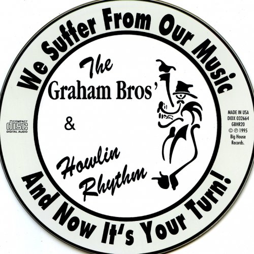 The Graham Bros & Howlin Rhythm - We Suffer From Our Music and Now It's Your Tu (2001)
