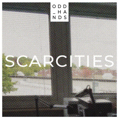 Odd Hands - Scarcities (2021)
