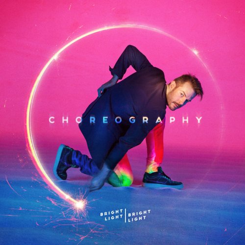 Bright Light Bright Light - Choreography (2016) [2CD Deluxe Edition]