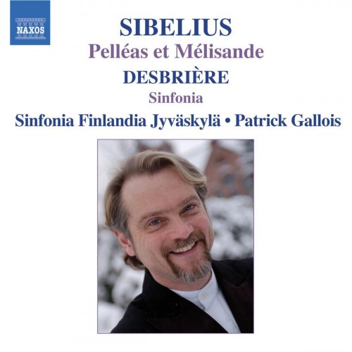 Patrick Gallois, Sinfonia Finlandia Jyväskylä - Sibelius: Pelleas and Melisande / Desbriere: Sinfonia (2006)