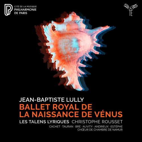 Chœur de Chambre de Namur, Christophe Rousset, Les Talens Lyriques - Lully: Ballet royal de la Naissance de Vénus (2021) [Hi-Res]