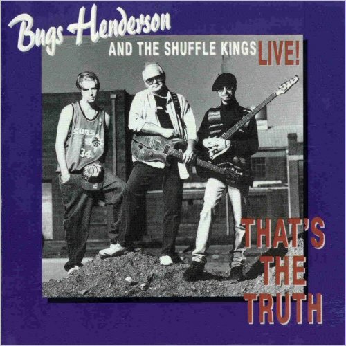 Bugs Henderson & The Shuffle Kings - That's The Truth (Live!) (1995) [CD Rip]