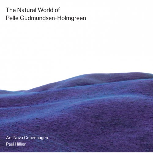 Ars Nova Copenhagen, Paul Hillier - The Natural World of Pelle Gudmundsen-Holmgreen (2011) [Hi-Res]