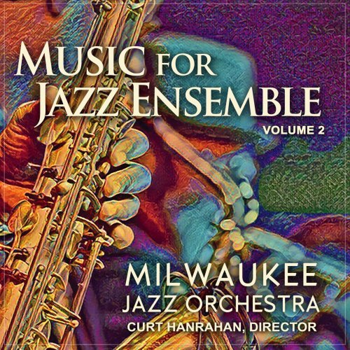 Milwaukee Jazz Orchestra - Music for Jazz Ensemble, Vol. 2 (2021)