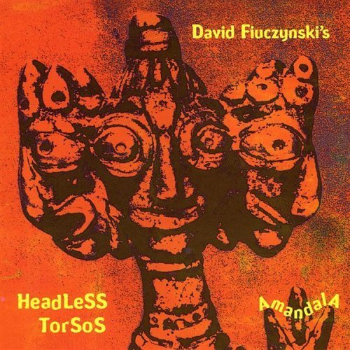David Fiuczynski's Headless Torsos - Amandala (2001)