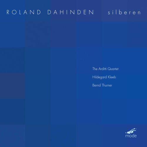 Arditti Quartet, Hildegard Kleeb, Bernd Thurner - Roland Dahinden: Silberen (2004)