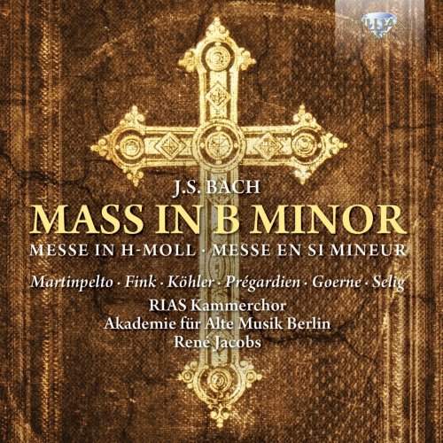 RIAS Kammerchor, Akademie für alte Musik Berlin, René Jacobs, Hillevi Martinpelto & Bernarda Fink - J.S. Bach: Mass in B Minor (2015)