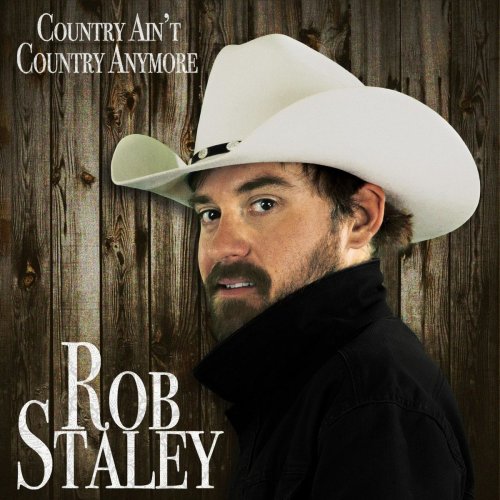 Rob Staley - Country Ain't Country Anymore (2021)