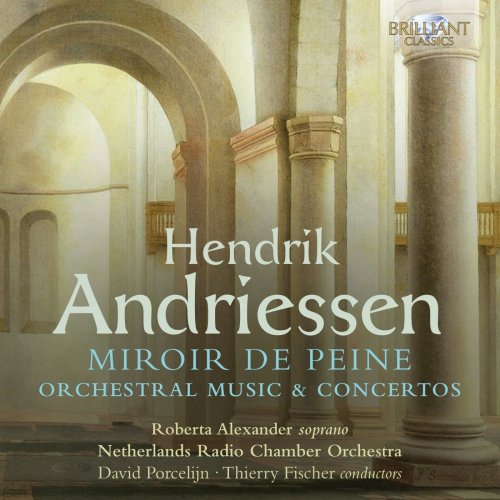 Netherlands Chamber Orchestra, Thierry Fischer, David Porcelijn - Andriessen: Miroir de Peine, Orchestral Music & Concertos (2021)