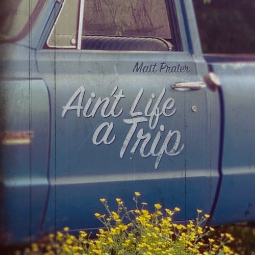 Matt Prater - Ain't Life A Trip (2021)