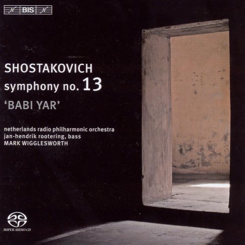 Jan-Hendrik Rootering, Netherlands Radio Choir, Netherlands Radio Philharmonic Orchestra, Mark Wigglesworth - Shostakovich: Symphony No. 13, "Babi Yar" (2006) [Hi-Res]