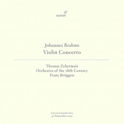 Thomas Zehetmair, Orchestra of the 18th Century & Frans Brüggen - Brahms: Violin Concerto in D Major, Op. 77 (Live in Utrecht, 9/30/2003) (2021) [Hi-Res]