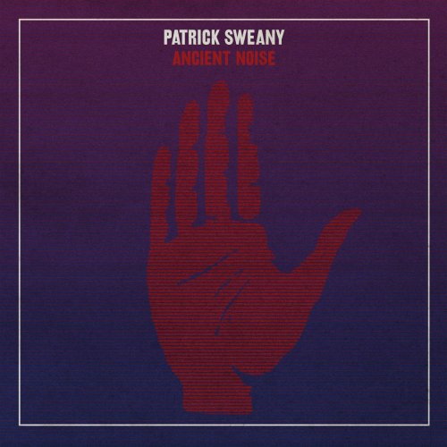Patrick Sweany - Ancient Noise (2018) [Hi-Res]