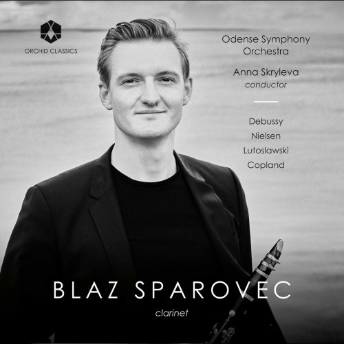 Blaž Šparovec, Odense Symphony Orchestra & Anna Skryleva - Debussy, Nielsen, Lutosławski & Copland: Clarinet Works (2021) [Hi-Res]