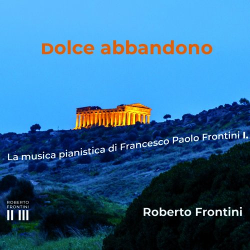 Roberto Frontini - Dolce abbandono (La musica pianistica di Francesco Paolo Frontini, I.) (2021)