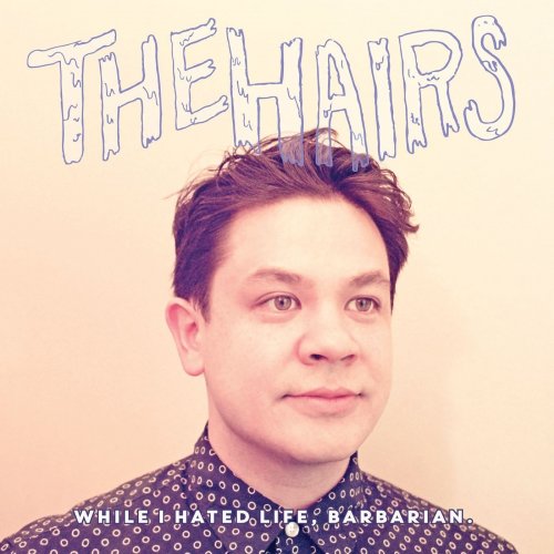 The Hairs - While I Hated Life, Barbarian (2016)