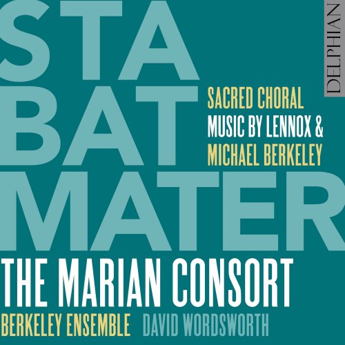 The Marian Consort & Berkley Ensemble - Stabat Mater: Sacred Choral Music by Lennox & Michael Berkeley (2016) [Hi-Res]