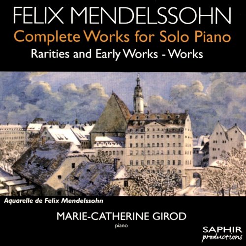 Marie-Catherine Girod - Mendelssohn: Complete Works for Solo Piano, Rarities & Early Works, Vol. 1-2 (2004) [Hi-Res]