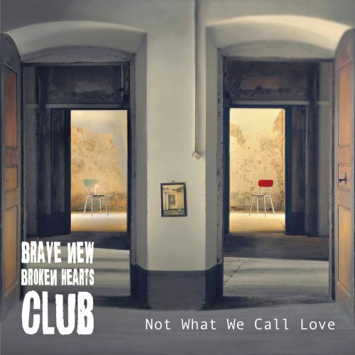Brave New Broken Hearts Club - Not What We Call Love (2021)