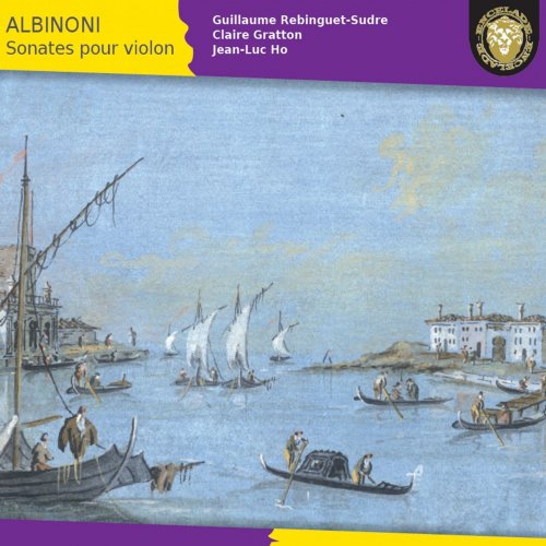 Guillaume Rebinguet-Sudre, Claire Gratton, Jean-Luc Ho - Tomaso Albinoni: Sonates pour violon (2015) [Hi-Res]