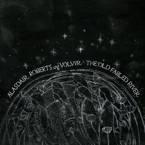 Alasdair Roberts og Völvur - The Old Fabled River (2021)
