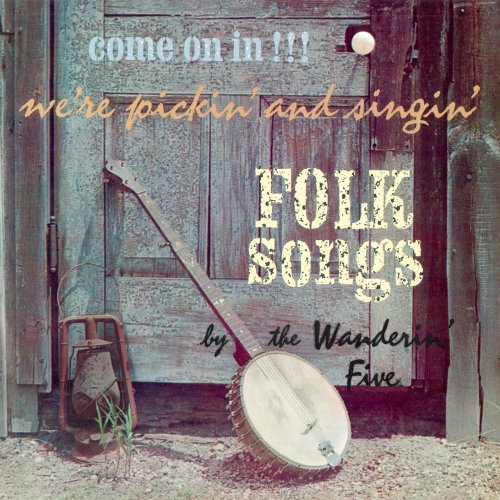 The Wanderin' Five - Come On In!!! We're Pickin' and Singin' Folk Songs (2021 Remaster from the Original Somerset Tapes) (1962) [Hi-Res]
