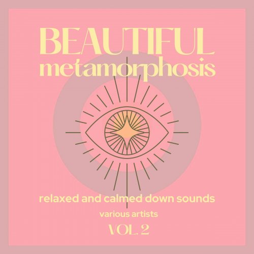 VA - Beautiful Metamorphosis (Relaxed and Calmed Down Sounds), Vol. 2 (2021)