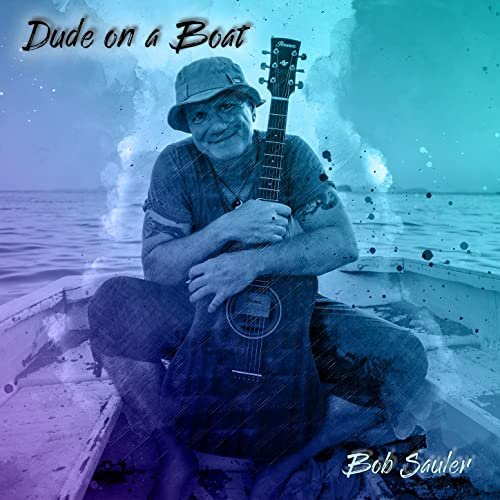 Bob Sauler - Dude on a Boat (2021) Hi Res