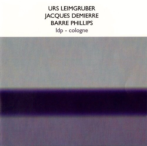 Urs Leimgruber, Jacques Demierre, Barre Phillips - LDP - Cologne (2005)