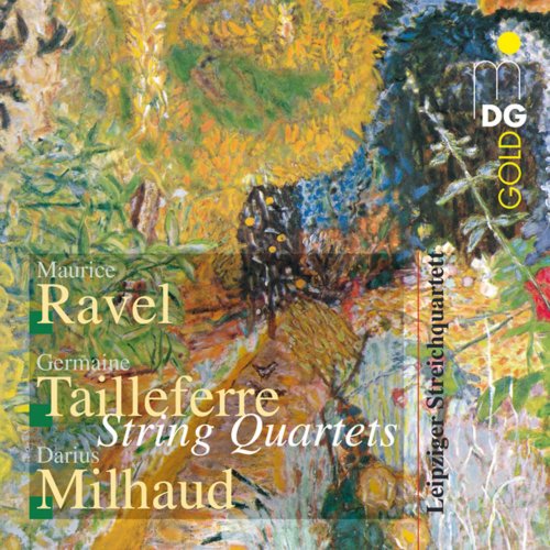 Leipziger Streichquartett - Ravel, Milhaud, Tailleferre: String Quartets (2005)