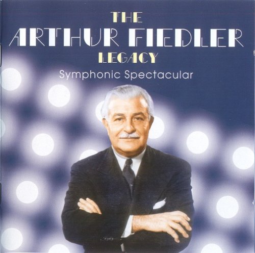 Arthur Fiedler - The Arthur Fiedler Legacy: Symphonic Spectacular (2007)