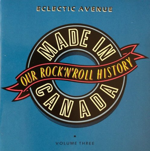 Various Artist - Made In Canada: Our Rock 'N' Roll History - Volume 3: Eclectic Avenue (1965-1974) (1990)