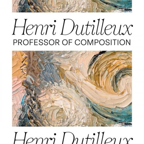 VA - Henri Dutilleux:  Professor of Composition (2021)