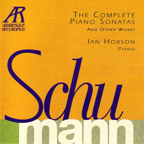 Ian Hobson - Schumann: The Complete Piano Sonatas and Other Works (2008)