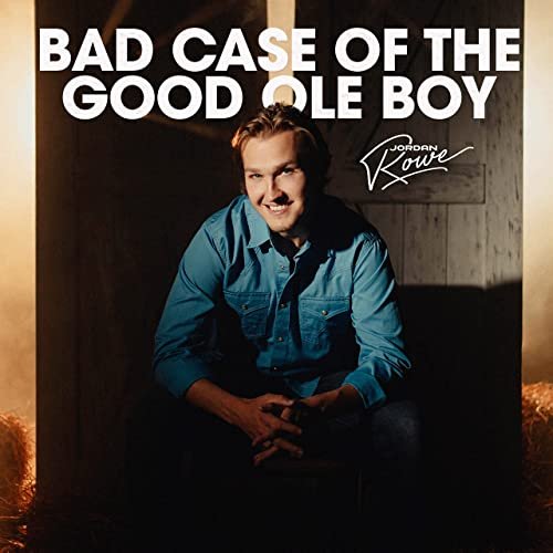 Jordan Rowe - Bad Case of the Good Ole Boy (2021)