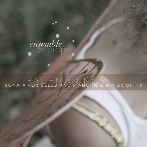 Ensemble Astérope - Rachmaninoff: Sonata for Cello and Piano in G Minor, Op. 19 (2021) Hi-Res