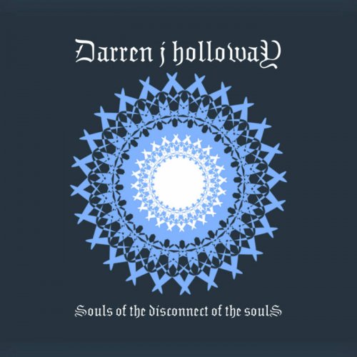 Darren j Holloway - Souls of the Disconnect of the Souls (2021)