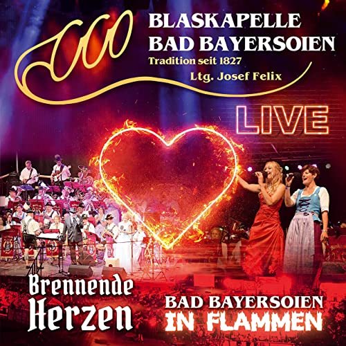 Blaskapelle Bad Bayersoien - Bad Bayersoien in Flammen - Brennende Herzen - Live - LTG. Josef Felix (Live) (2021)