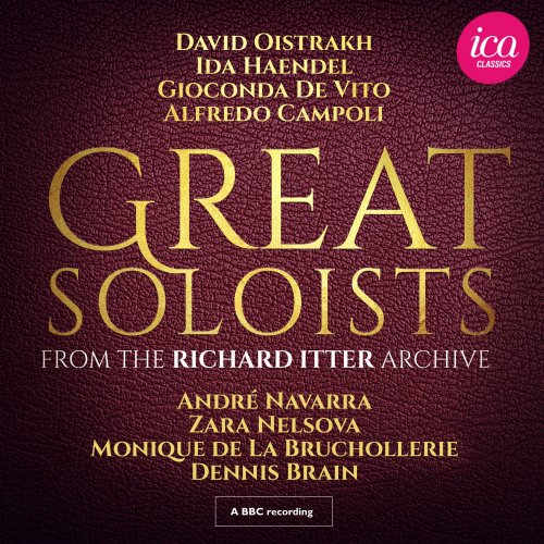 David Oistrakh, Ida Haendel, Gioconda De Vito, Alfredo Campoli, André Navarra, Zara Nelsova, Monique de la Bruchollerie, Dennis Brain - Great Soloists from the Richard Itter Archive (2019)