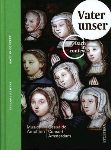 Musica Amphion, Gesualdo Consort Amsterdam - Bach in Context: Vater Unser (2014)