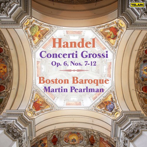 Boston Baroque & Martin Pearlman - Handel: Concerti grossi, Op. 6 Nos. 7-12 (2008)