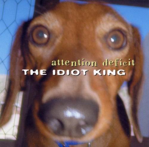 Attention Deficit - The Idiot King (2001)