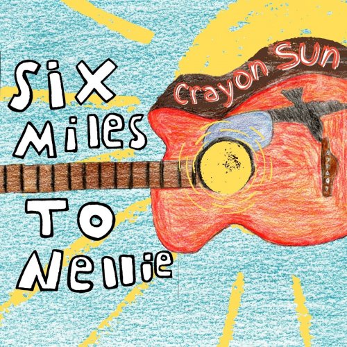 Six Miles to Nellie - Crayon Sun (2021)