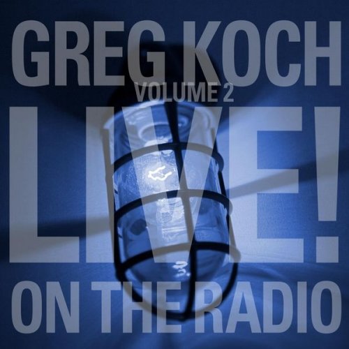 Greg Koch - Volume 2 Live on the Radio (2021)