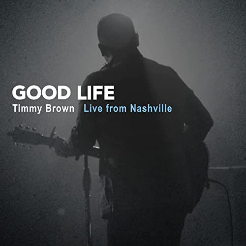 Timmy Brown - Good Life: Timmy Brown Live from Nashville (2021)