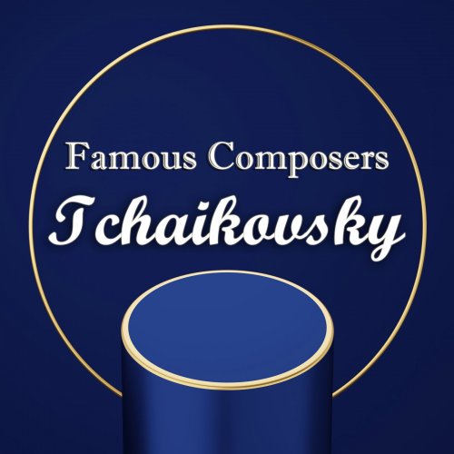 VA - Famous Composers: Tchaikovsky (2021)