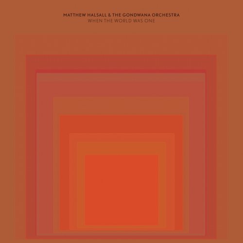 Matthew Halsall & The Gondwana Orchestra - When the World Was One (Deluxe Edition) (2021) [Hi-Res]