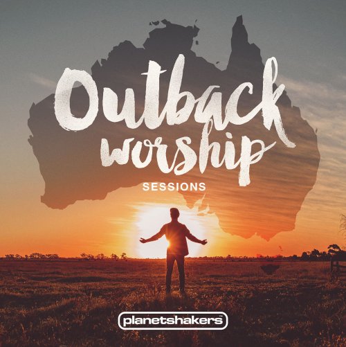 Planetshakers - Outback Worship Sessions (2015) [Hi-Res]