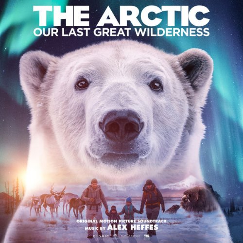 Alex Heffes - The Arctic: Our Last Great Wilderness (Original Motion Picture Soundtrack) (2021) [Hi-Res]