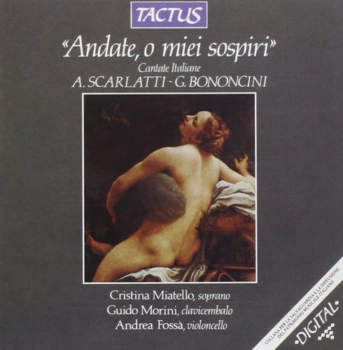 Cristina Miatello, Guido Morini, Andrea Fossa - A.Scarlatti, G.B.Bononcini: Andate, o miei sospiri (1992)